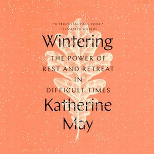 A Review | Wintering: The Power of Retreat in Difficult Times by Katherine May